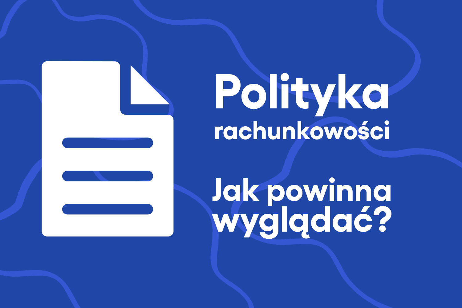 Polityka rachunkowości – jak powinna wyglądać?