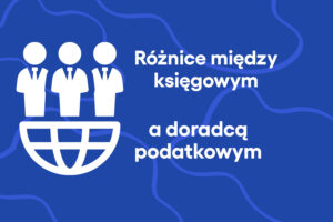 Różnice pomiędzy księgowym a doradcą podatkowym