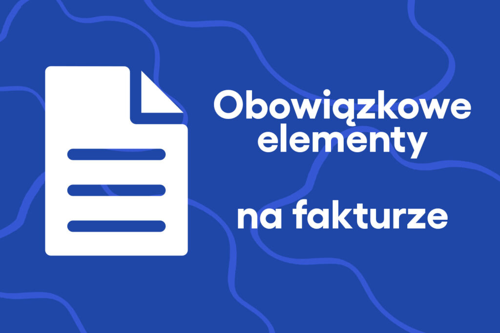 Obowiązkowe elementy faktury VAT