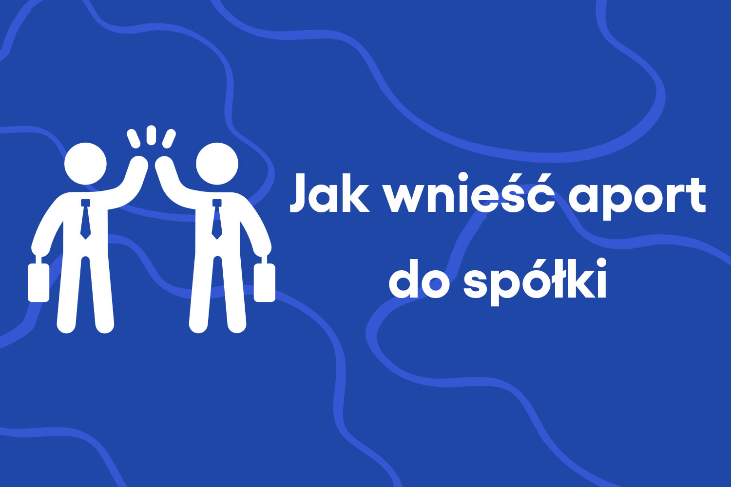 Jak wnieść aport do spółki. Jak działa wkład niepieniężny do spółki z o.o.