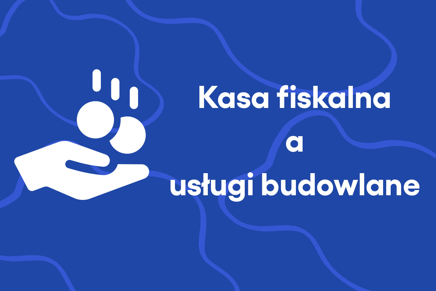 Kasa fiskalna a usługi budowlane