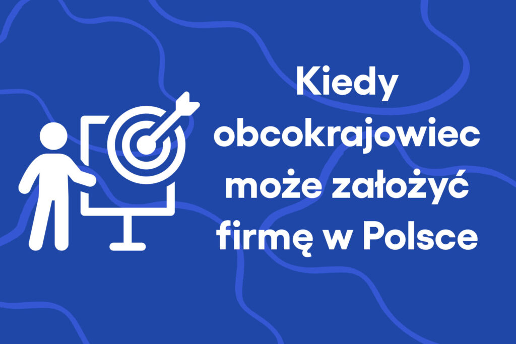 Firma założona przez obcokrajowca w Polsce – kiedy to możliwe?