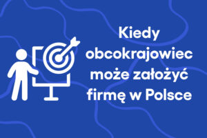 Firma założona przez obcokrajowca w Polsce – kiedy to możliwe?