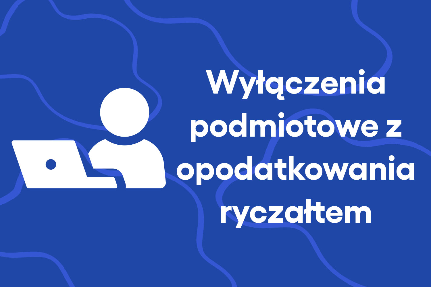Wyłączenia podmiotowe z opodatkowania ryczałtem