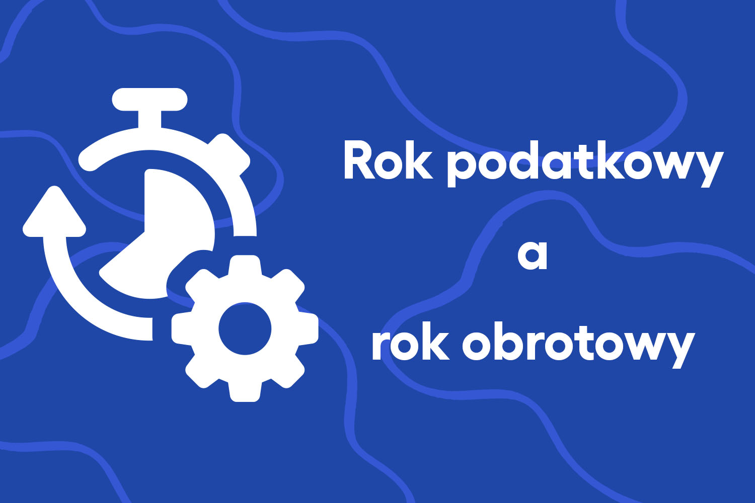 Jaka jest różnica między rokiem podatkowym a obrotowym