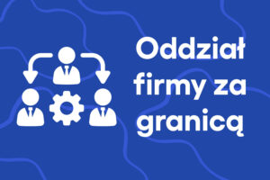 Otwarcie oddziału firmy za granicą