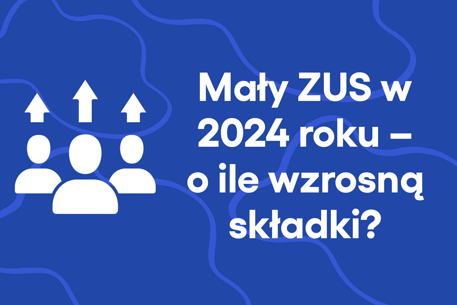 Mały ZUS w 2024 roku – o ile wzrosną składki?