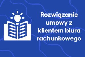 Rozwiązanie umowy z klientem biura rachunkowego
