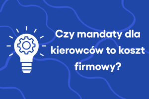 Czy mandaty dla kierowców to koszt firmowy?
