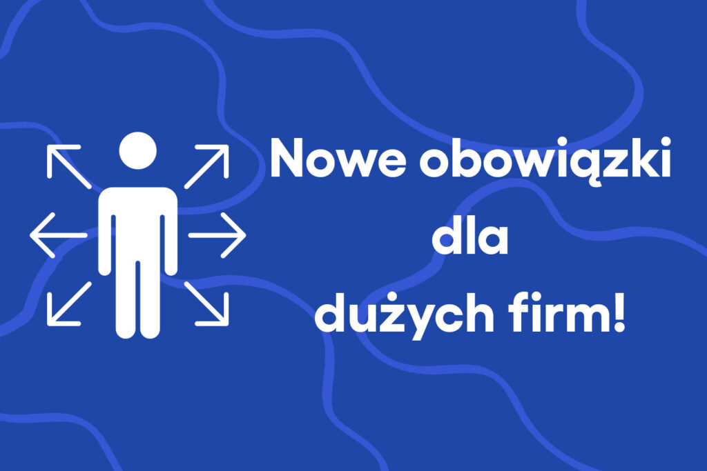 Nowe obowiązki dla dużych firm!