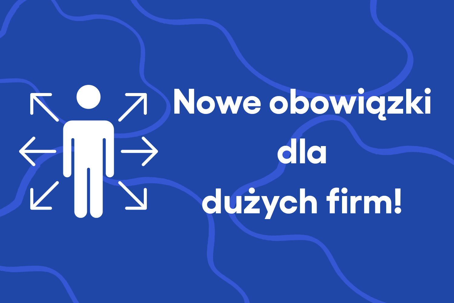 Nowe obowiązki dla dużych firm!