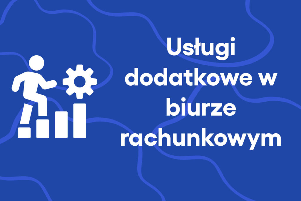 Usługi dodatkowe w biurze rachunkowym