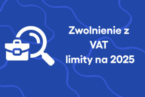 Zwolnienie z VAT – limity na 2025