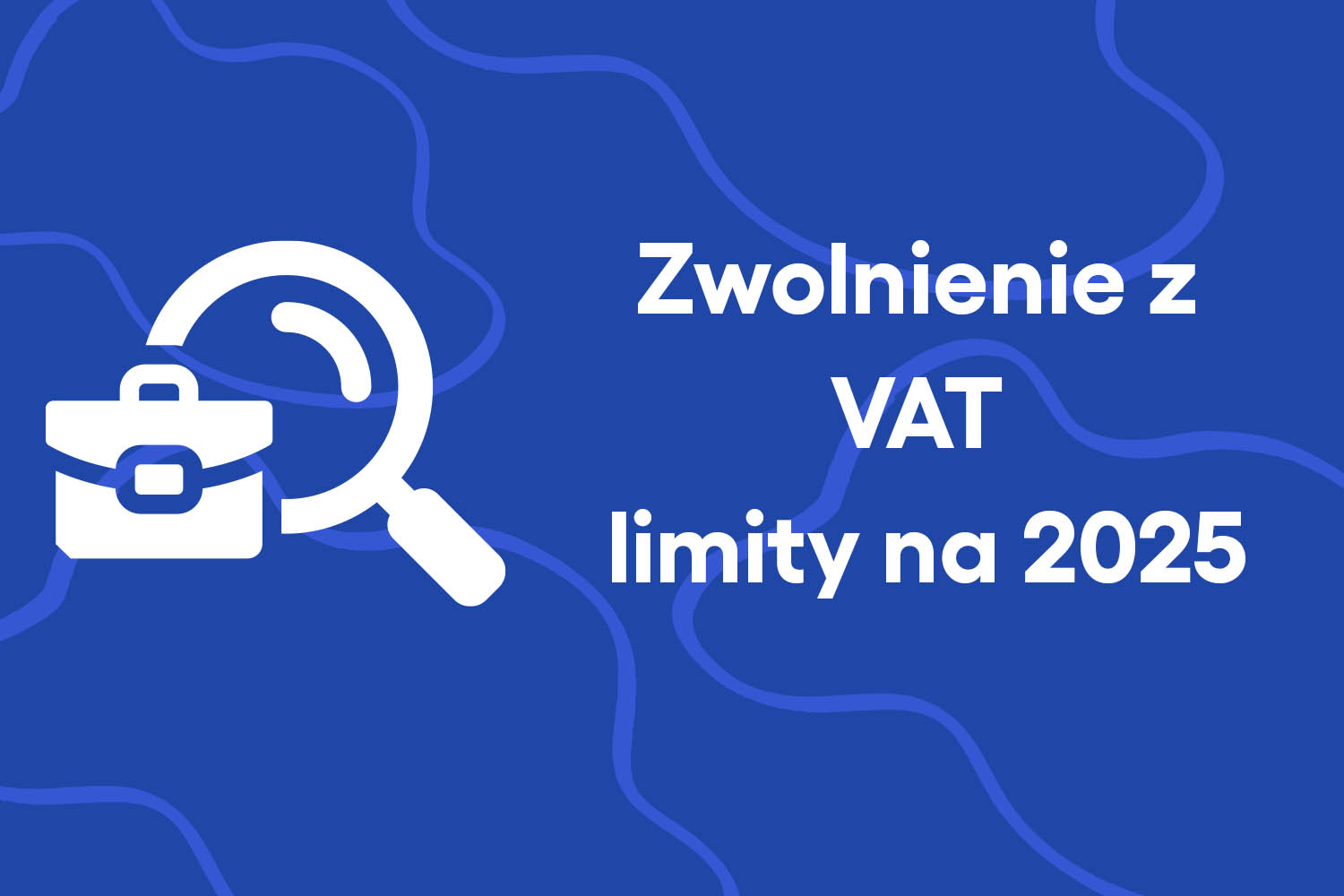 Zwolnienie z VAT – limity na 2025