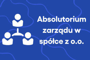 Absolutorium zarządu w spółce z o.o.