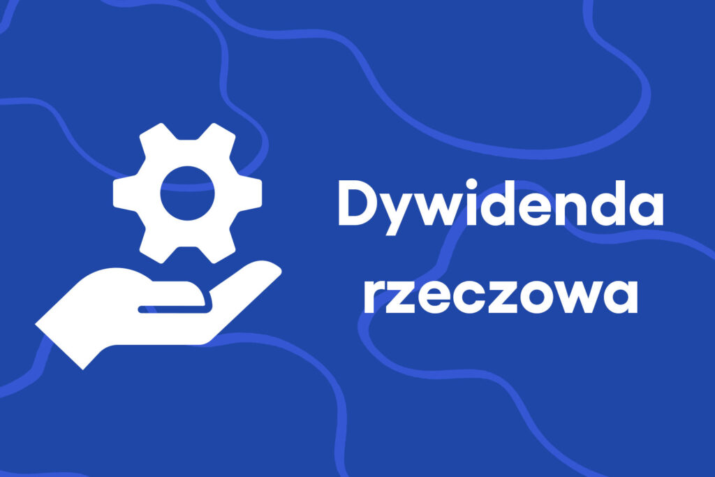 Dywidenda rzeczowa – co należy o niej wiedzieć?