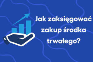 Jak zaksięgować zakup środka trwałego?