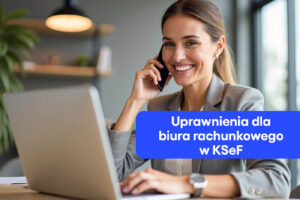 Uprawnienia dla biura rachunkowego w KSeF