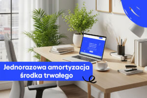 Jednorazowa amortyzacja środka trwałego – kiedy i dla kogo?