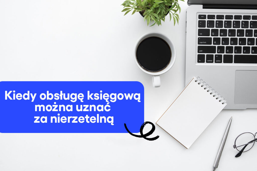 Kiedy obsługę księgową można uznać za nierzetelną?