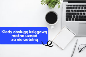 Kiedy obsługę księgową można uznać za nierzetelną?