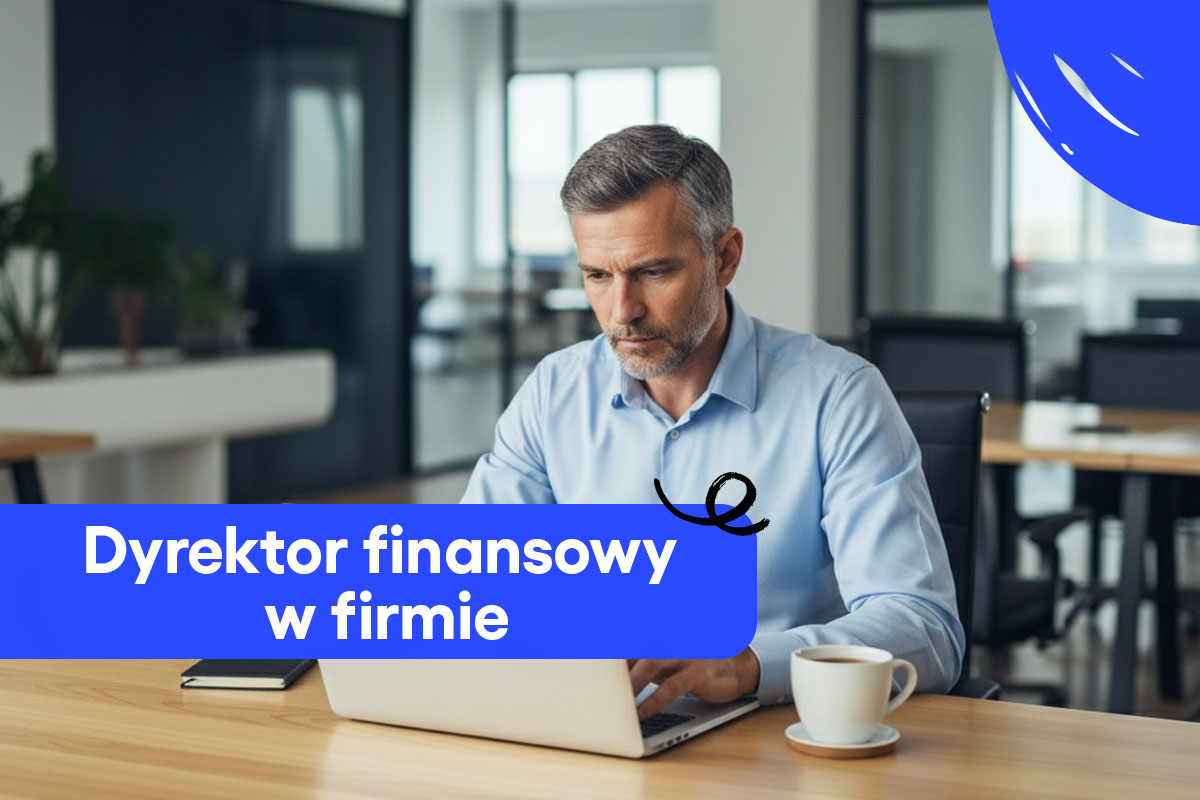 Dyrektor finansowy w firmie – jego rola i znaczenie współpracy z księgowym