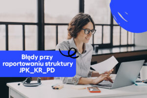 Najczęstsze błędy przy raportowaniu struktury JPK_KR_PD