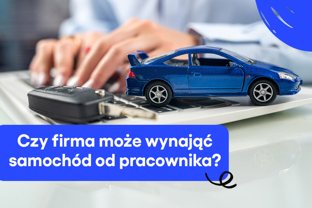 Czy firma może wynająć samochód od pracownika?